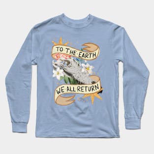 We Are Born From the Earth… Long Sleeve T-Shirt